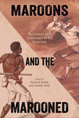 Maroons and the Marooned: Runaways and Castaways in the Americas - Bodek, Richard (Editor), and Kelly, Joseph (Editor)