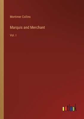 Marquis and Merchant: Vol. I - Collins, Mortimer