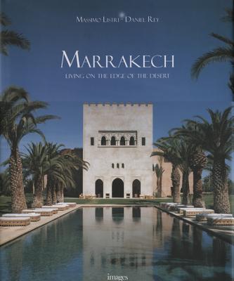 Marrakech: Living on the Edge of the Desert - Listri, Massimo, and Rey, Daniel