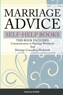 Marriage Advice self-help books: THIS BOOK INCLUDES: Communication in Marriage Workbook And Marriage Counseling Workbook - Griffith, Katerina