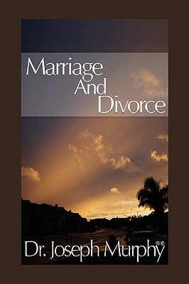 Marriage and Divorce - Murphy, Joseph, Dr., PH.D., D.D.