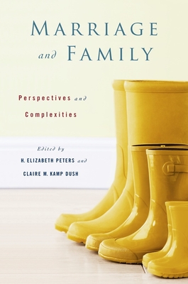 Marriage and Family: Perspectives and Complexities - Peters, H Elizabeth, Professor (Editor), and Kamp Dush, Claire (Editor)