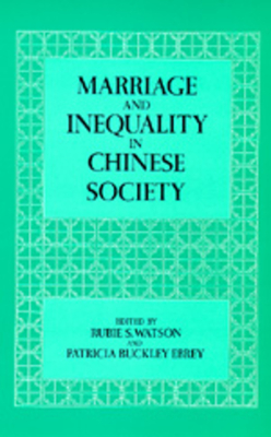 Marriage and Inequality in Chinese Society - Watson, Rubie S, Professor (Editor), and Ebrey, Patricia Buckley (Editor)