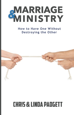 Marriage and Ministry: How to Have One Without Destroying the Other - Padgett, Linda, and Padgett, Chris