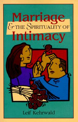 Marriage and the Spirituality of Intimacy - Kehrwald, Leif