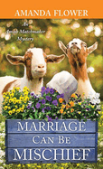Marriage Can Be Mischief: An Amish Matchmaker Mystery