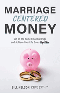 Marriage-Centered Money: Get on the Same Financial Page and Achieve Your Life Goals Together