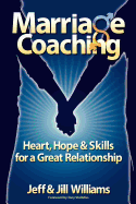 Marriage Coaching: Heart, Hope and Skills for a Great Relationship