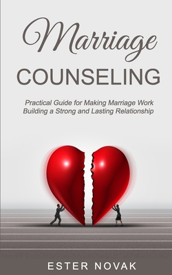 Marriage Counseling: Practical Guide for Making Marriage Work Building a Strong and Lasting Relationship - Novak, Ester