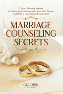 Marriage Counseling Secrets: 7 Heart Winning Secrets of Improving Communication with Your Spouse and Build a Long-lasting Relationship