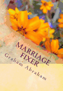 Marriage Fixer: by Pastor Graham Abraham