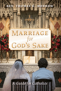 Marriage for God's Sake: A Guide for Catholics