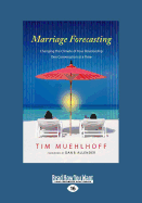 Marriage Forecasting: Changing the Climate of Your Relationship One Conversation at a Time - Muehlhoff, Tim