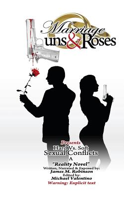 Marriage Guns & Roses Volume One " Hard vs. Soft Sexual Conflicts: Hard vs Soft Sexual Conflicts - Robinson, James M