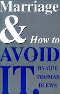 Marriage & How to Avoid It: The Truly Cynical Guide