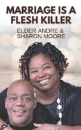 Marriage Is A Flesh Killer: Sustaining your marriage through God's word