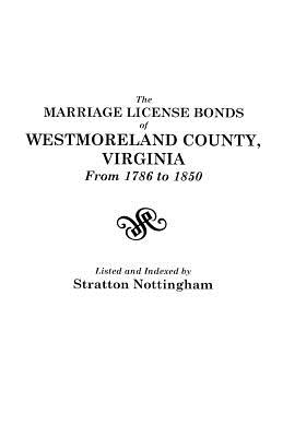 Marriage License Bonds of Westmoreland County, Virginia, from 1786 to 1850 - Nottingham, Stratton (Compiled by)