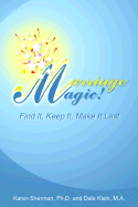 Marriage Magic!: Find It, Keep It, Make It Last!
