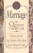 Marriage--Questions Women Ask - Gaither, Gloria, and Yates, Susan, and Tchividjian, Gigi Graham