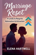 Marriage Reset: 4 Levels to Reignite Admiration & Attraction