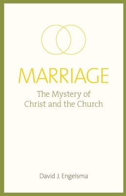 Marriage: The Mystery of Christ and the Church - Engelsma, David J