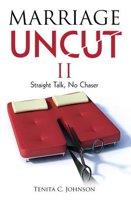 Marriage Uncut II: Straight Talk, No Chaser - Johnson, Tenita C (Compiled by), and Crawford, Natasha, and Crawford, Orlando