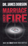 Marriage Under Fire: Why We Must Win This Battle