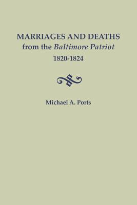 Marriages and Deaths from the Baltimore Patriot, 1820-1824 - Ports, Michael A