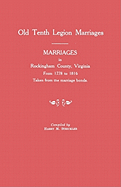 Marriages in Rockingham County, Virginia, from 1778 to 1816. Taken from the Marriage Bonds [Old Tenth Legion Marriages]