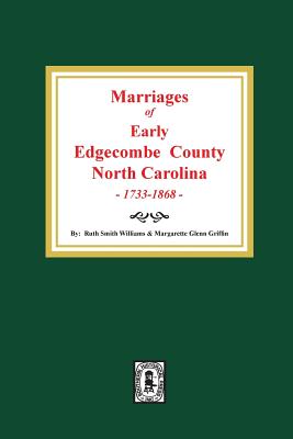 Marriages of Early Edgecombe County, North Carolina 1733-1868. - Williams, Ruth Smith (Compiled by), and Griffin, Margarette Glenn