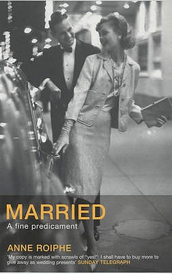 Married: A Fine Predicament - Roiphe, Anne Richardson