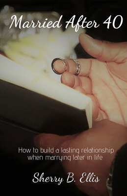 Married After 40: Building a lasting relationship when marrying later in life. - Ellis, Sherry B