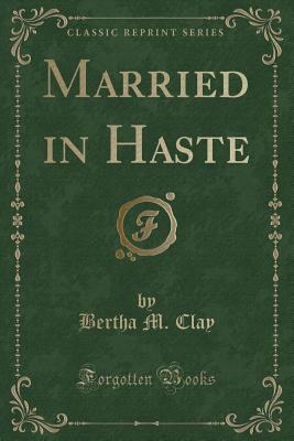 Married in Haste (Classic Reprint) - Clay, Bertha M