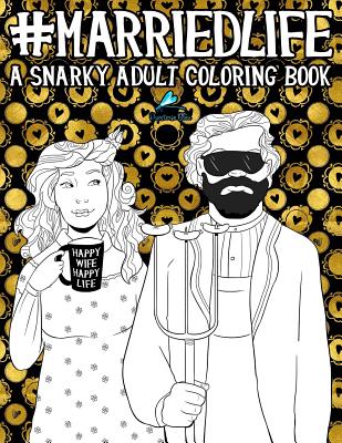 Married Life: A Snarky Adult Coloring Book - Papeterie Bleu