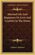 Married Life and Happiness or Love and Comfort in the Home