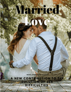 Married Love - A New Contribution to the Solution of Sex Difficulties