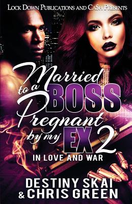 Married to a Boss, Pregnant by my Ex 2: In Love and War - Skai, Destiny, and Green, Chris