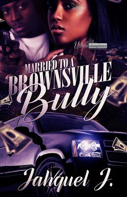 Married to a Brownsville Bully - Jahquel J