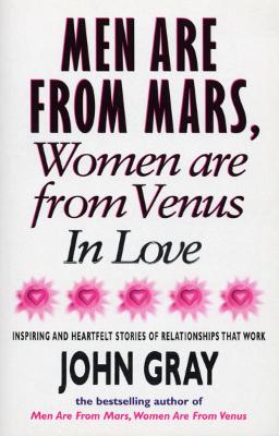 Mars And Venus In Love: Inspiring and Heartfelt Stories of Relationships That Work - Gray, John