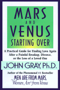 Mars and Venus Starting Over: A Practical Guide for Finding Love Again After a Painful Breakup, Divorce, or the Loss of a Loved One