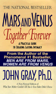 Mars and Venus Together Forever: A Practical Guide to Creating Lasting Intimacy