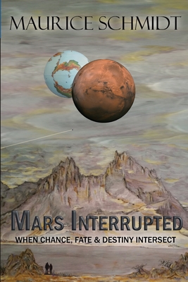 Mars Interrupted: When Chance, Fate and Destiny Intersect - Schmidt, Maurice