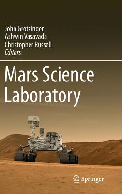 Mars Science Laboratory - Grotzinger, John (Editor), and Vasavada, Ashwin (Editor), and Russell, Christopher (Editor)