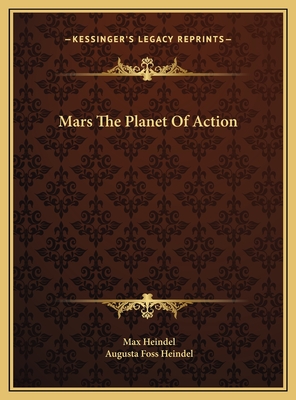 Mars the Planet of Action - Heindel, Max, and Heindel, Augusta Foss