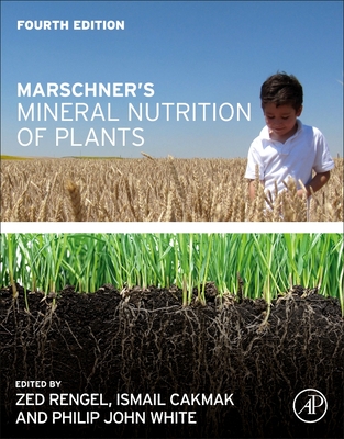 Marschner's Mineral Nutrition of Plants - Rengel, Zed (Editor), and Cakmak, Ismail (Editor), and White, Philip John (Editor)