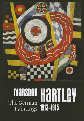 Marsden Hartley: The German Paintings 1913-1915 - Kittelmann, Udo, and Fort, Ilene Susan, and Robertson, Bruce