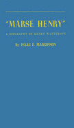 Marse Henry: A Biography of Henry Watterson. - Marcosson, Isaac Frederick