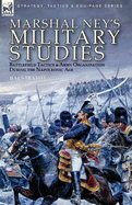 Marshal Ney's Military Studies: Battlefield Tactics and Army Organisation During the Napoleonic Age