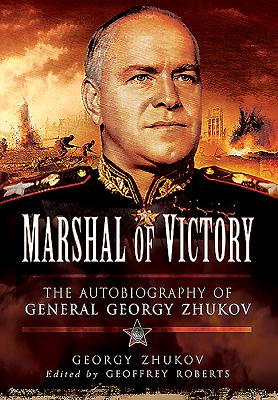 Marshal of Victory: The Autobiography of General Georgy Zhukov - Zhukov, Georgy