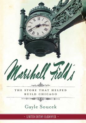Marshall Field's: The Store That Helped Build Chicago - Soucek, Gayle